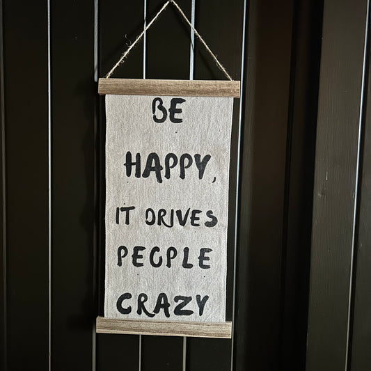 Be Happy It Drives People Crazy Sign