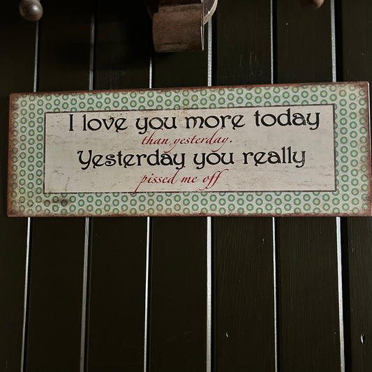 I Love You More Today Metal Sign