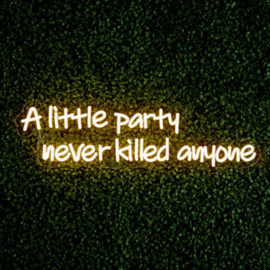 'A Little Party Never Killed Anyone' LED Neon Wall Sign